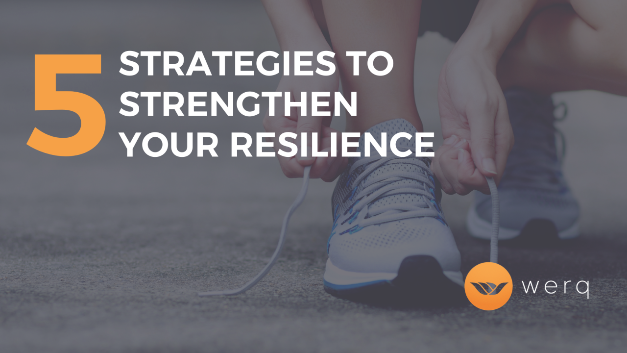 12 Strategies to Strengthen Your Resilience