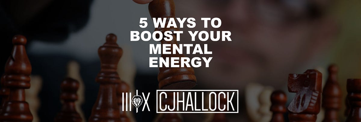 5 Ways to Boost Your Mental Energy to Help You Stay Motivated | by C.J ... 5 Ways to Boost Your Mental Energy to Help You Stay Motivated | by C.J ...