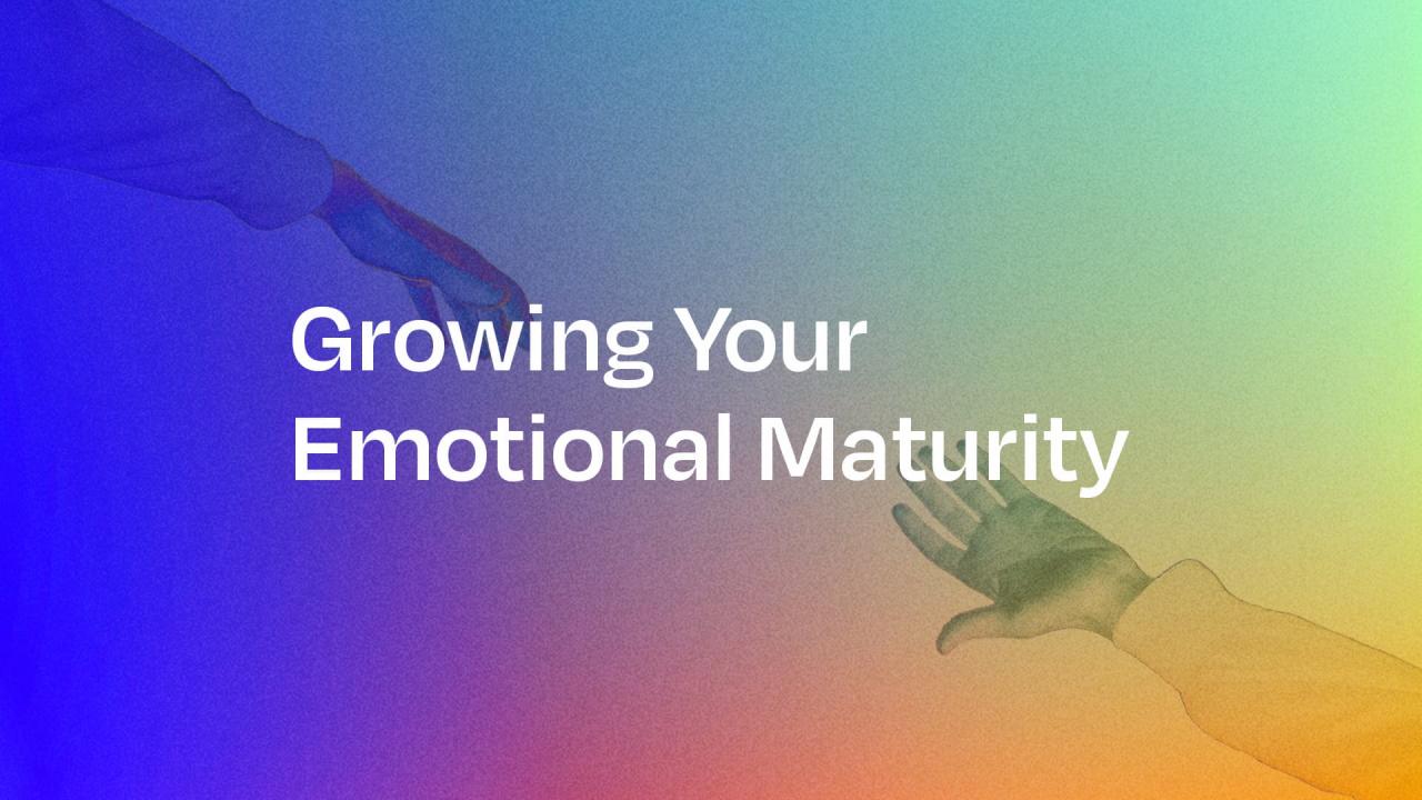 Building Your Emotional Maturity | GrowingSelf.com