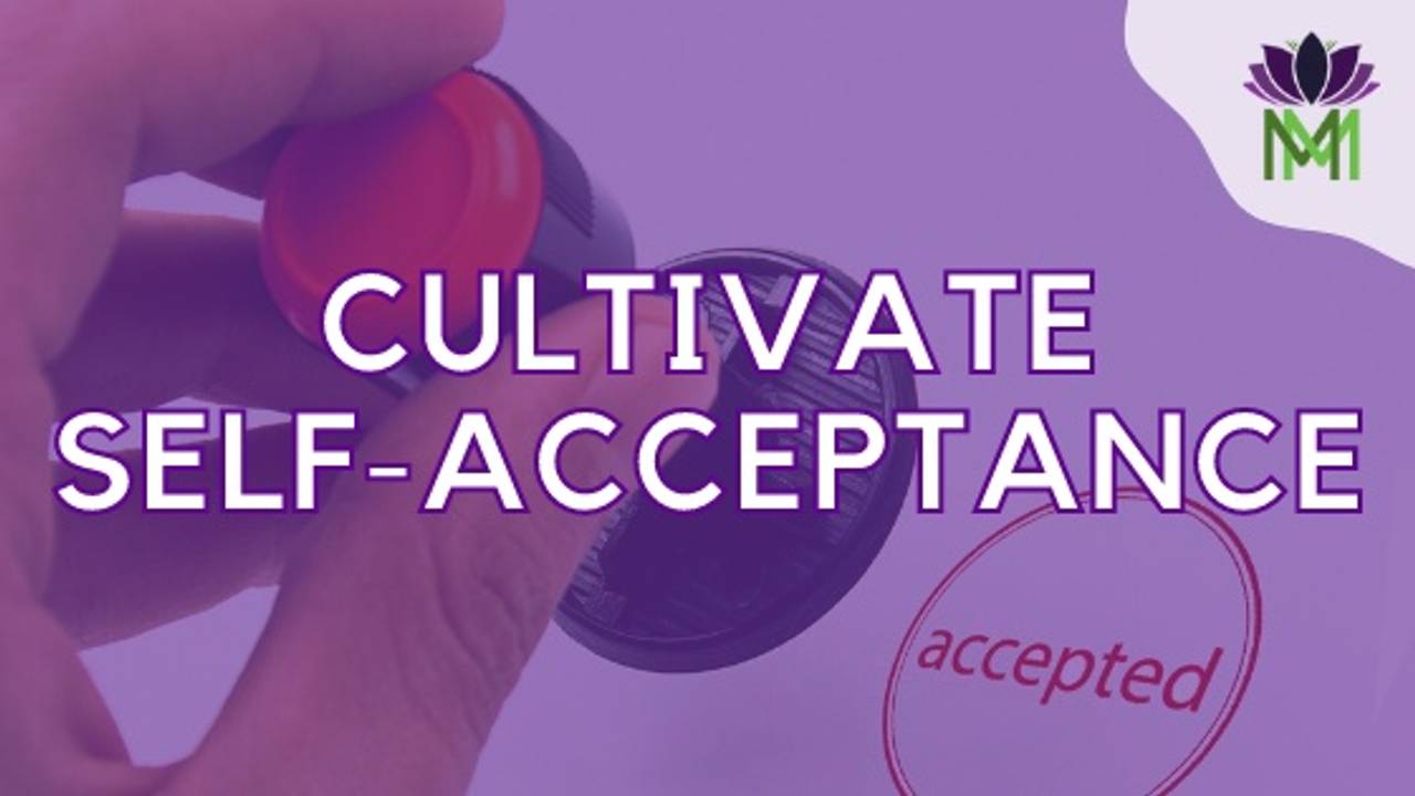 How to Cultivate More Self-Acceptance This Week How to Cultivate More Self-Acceptance This Week