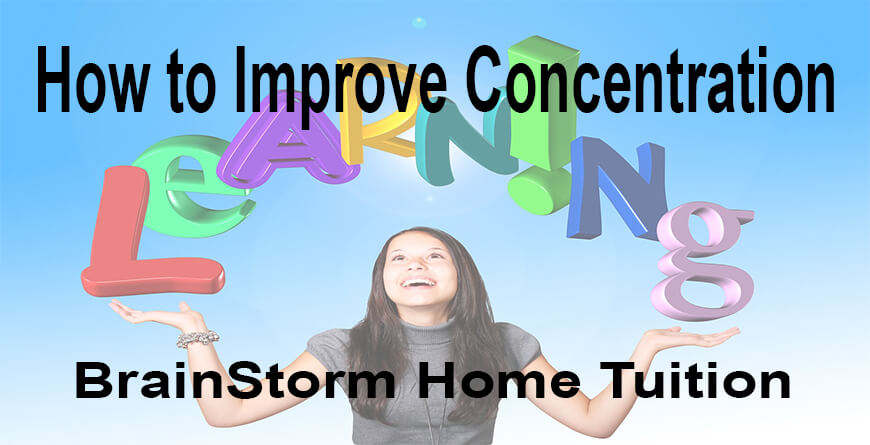 How to Improve Concentration Power? - BrainStorm Home Tuition How to Improve Concentration Power? - BrainStorm Home Tuition